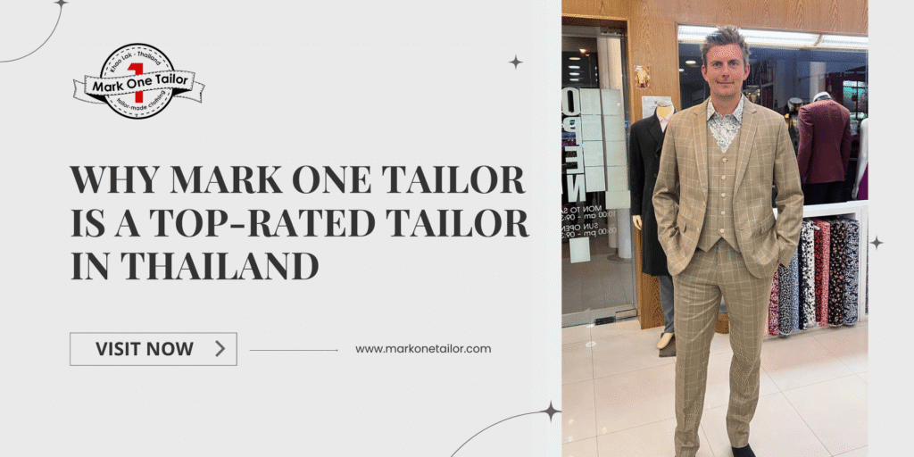 Why Mark One Tailor Is a Top-Rated Tailor in Thailand Why Mark One Tailor Is a Top-Rated Tailor in Thailand